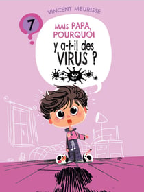 Mais papa, pourquoi ? Tome 7 : Mais papa, pourquoi y a-t-il des virus ?