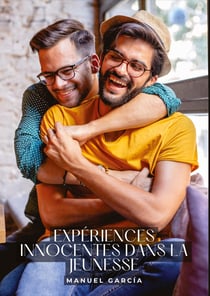 Expériences innocentes dans la Jeunesse : Histoires Érotiques Gay de Sexe Explicite - Gay Erotic Stories for Men
