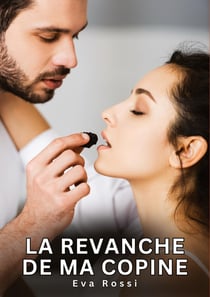 La revanche de ma copine : Histoires Érotiques Interdites de Sexe Tabou pour Adultes