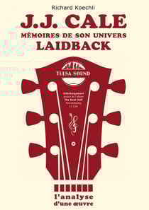 J.J. Cale - Mémoires de son univers de musique laidback : L'analyse d'une oeuvre, le livre sur le légendaire auteur-compositeur et fondateur du Tulsa sound