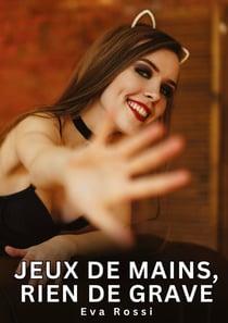 Jeux de mains, rien de grave : Histoires Erotiques de Sexe Explicite Hard pour Adultes - Contes Interdites et Taboues