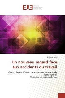 Un nouveau regard face aux accidents du travail - quels dispositifs mettre en oeuvre au coeur de l'e