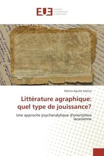 Littérature agraphique: quel type de jouissance ? une approche psychanalytique d'orientation lacanienne