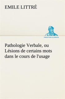Pathologie verbale, ou lesions de certains mots dans le cours de l'usage