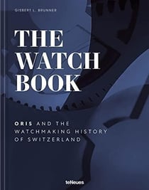 The watch book : oris and the watchmaking history of switzerland