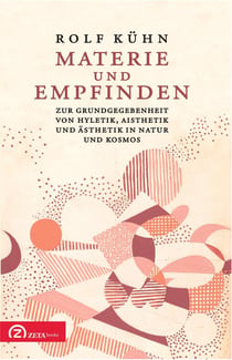 Materie und Empfinden : Zur Grundgegebenheit von Hyletik, Aisthetik und Ästhetik in Natur und Kosmos