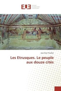 Les Etrusques - le peuple aux douze cités