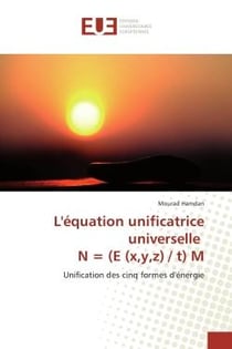 L'equation unificatrice universelle N = (e (x,y,z) / t) M : Unification des cinq formes d'energie