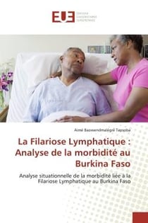 La Filariose Lymphatique : Analyse de la morbidité au Burkina Faso : Analyse situationnelle de la morbidité liée à la Filariose Lymphatique au Burkina Faso