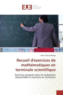 Recueil d'exercices de mathématiques en terminale scientifique : Exercices proposés dans les évaluations séquentielles et examens au Cameroun