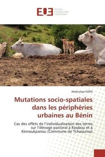 Mutations socio-spatiales dans les périphéries urbaines au Bénin : Cas des effets de l'individualisation des terres sur l'élevage pastoral à Koubou et à Kinnoukpanou