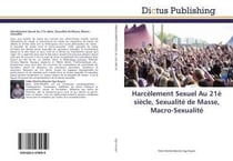 Harcelement sexuel au 21e siecle, sexualite de masse, macro-sexualite