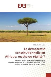 La démocratie constitutionnelle en Afrique: mythe ou réalité ? : Analyse d'une culture démocratique constitutionnelle et la juridicisation de la vie politique en RDC