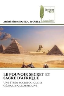 LE POUVOIR SECRET ET SACRE D'AFRIQUE : Une étude sociologique et géopolitique africaine