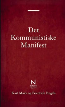 Det Kommunistiske Manifest : En grundlaeggende klassiker om kommunisme, klassekamp, kapitalisme og det moderne samfund