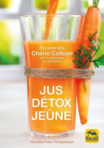 Jus, détox, jeûne : Pour se purifier et se débarrasser des toxines