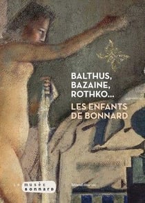Bazaine, Balthus, Rothko : les enfants de Bonnard