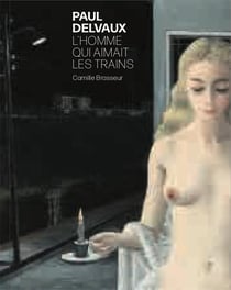 Paul Delvaux - l'homme qui aimait les trains