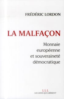 La malfaçon - monnaie européenne et souveraineté démocratique