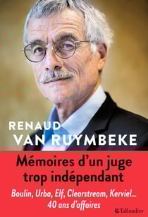 Mémoires d'un juge trop indépendant - boulin, urba, elf, clearstream, kerviel... 40 ans d'affaires