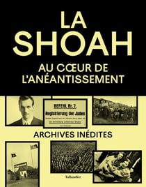La Shoah : au coeur de l'anéantissement