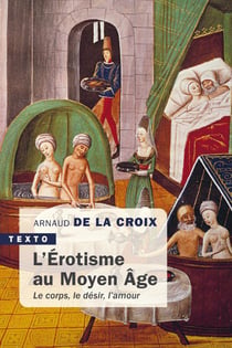 L'érotisme au Moyen-Age : le corps, le désir, l'amour