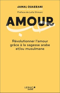 Amour : Révolutionner l'amour grâce à la sagesse arabe et/ou musulmane