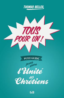 Tous pour un - petit guide pour vivre la unite des chretiens