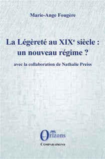 La Légèreté au XIXe siècle : un nouveau régime? avec la collaboration de Nathalie Preiss