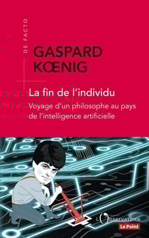 La fin de l'individu - voyage d'un philosophe au pays de l'intelligence artificielle
