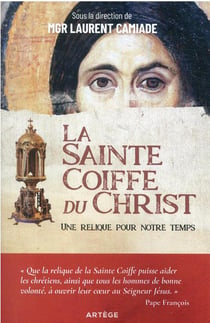 La sainte coiffe du christ : une relique pour notre temps