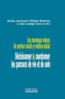 Les nouveaux enjeux du secteur social et médico-social : décloisonner/coordonner les parcours de vie et de soin