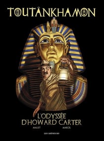 Toutankhamon : l'odyssée d'Howard Carter