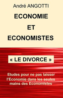 Économie et Économistes « Le divorce » : Essais pour ne pas laisser l'Économie dans les seules mains des Économistes