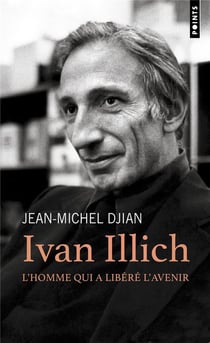 Ivan illich : L'homme qui a libéré l'avenir