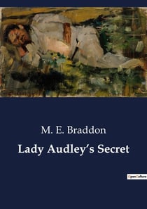 Lady Audley's Secret : The Enigma of a Victorian Lady's Past