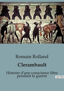 Clerambault : Histoire d'une conscience libre pendant la guerre