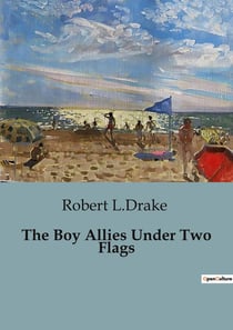 The Boy Allies Under Two Flags : Adventures of Young Heroes in Naval Warfare