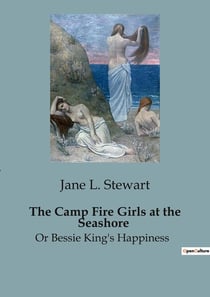 The Camp Fire Girls at the Seashore : The Resilience and Adventures of the Camp Fire Girls