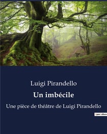 Un imbécile : Une pièce de théâtre de Luigi Pirandello