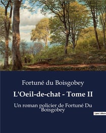 L'Oeil-de-chat - Tome II : Un roman policier de Fortuné Du Boisgobey
