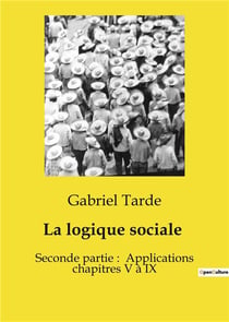 La logique sociale : Seconde partie :  Applications chapitres V à IX