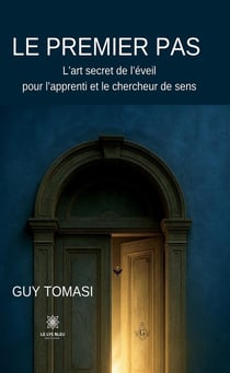 Le premier pas : L'art secret de l'éveil pour l'apprenti et le chercheur de sens