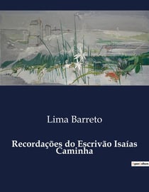 Recordações do Escrivão Isaias Caminha : Uma analise das experiências e desafios de Isaias Caminha em sua jornada pessoal e profissional.