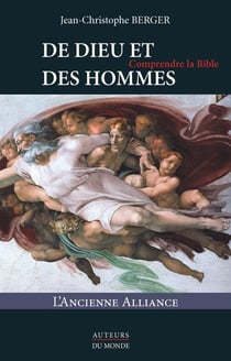 De dieu et des hommes - comprendre la Bible - l'ancienne alliance