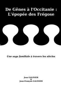 De Gênes à l'Occitanie : L'épopée des Frégose : Une saga familiale à travers les siècles