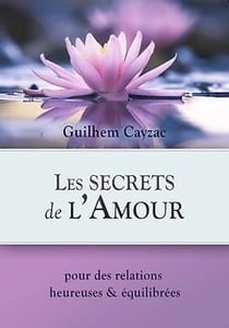 Les secrets de l'amour - pour des relations heureuse et equilibrees