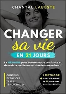 Changer sa vie en 21 jours : la méthode pour booster votre confiance et devenir la meilleure version de vous même !
