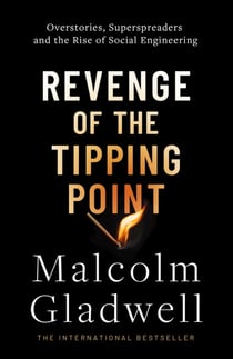 REVENGE OF THE TIPPING POINT - OVERSTORIES, SUPERSPREADERS AND THE RISE OF SOCIAL ENGINEERING