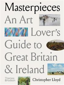 Masterpieces : an art lover's guide to great britain and Ireland